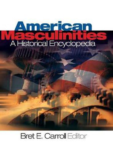 Cover image for American Masculinities: A Historical Encyclopedia