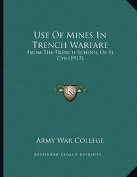 Cover image for Use of Mines in Trench Warfare: From the French School of St. Cyr (1917)