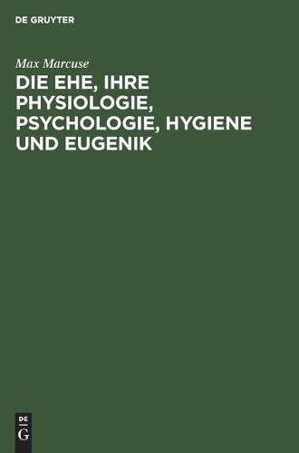 Cover image for Die Ehe, Ihre Physiologie, Psychologie, Hygiene Und Eugenik: Ein Biologisches Ehebuch