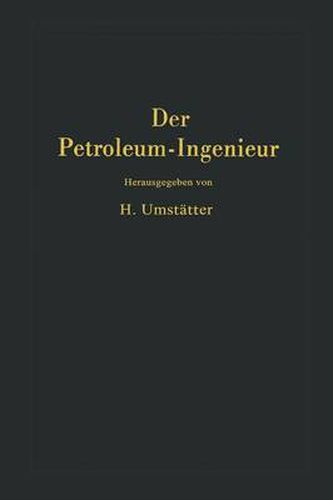 Der Petroleum-Ingenieur: Ein Lehr- und Hilfsbuch fur die Erdoel-Industrie