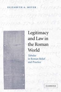 Cover image for Legitimacy and Law in the Roman World: Tabulae in Roman Belief and Practice