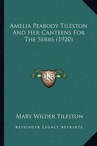 Cover image for Amelia Peabody Tileston and Her Canteens for the Serbs (1920)