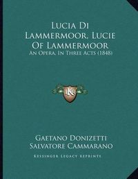 Cover image for Lucia Di Lammermoor, Lucie of Lammermoor: An Opera, in Three Acts (1848)