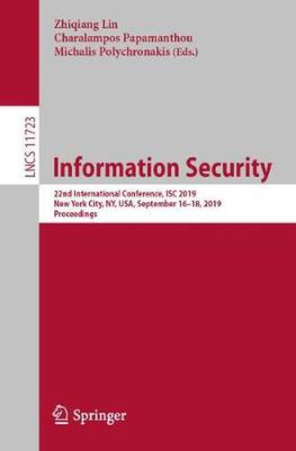 Cover image for Information Security: 22nd International Conference, ISC 2019, New York City, NY, USA, September 16-18, 2019, Proceedings