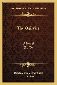 Cover image for The Ogilvies: A Novel (1875)