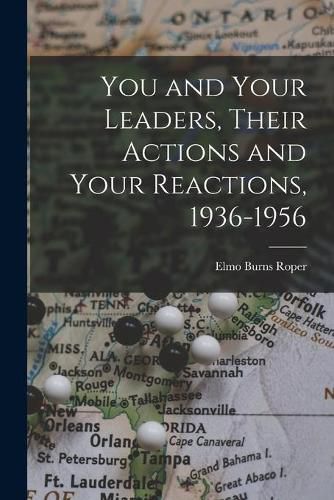 Cover image for You and Your Leaders, Their Actions and Your Reactions, 1936-1956