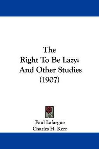 Cover image for The Right to Be Lazy: And Other Studies (1907)