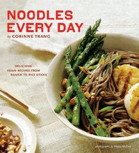 Cover image for Noodles Every Day: Delicious Asian Recipes from Ramen to Rice Sticks
