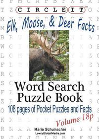 Cover image for Circle It, Elk, Moose, and Deer Facts, Pocket Size, Word Search, Puzzle Book