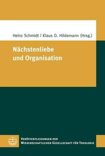 Cover image for Nachstenliebe Und Organisation: Zur Zukunft Einer Polyhybriden Diakonie in Zivilgesellschaftlicher Perspektive