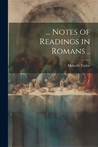 Cover image for ... Notes of Readings in Romans ..