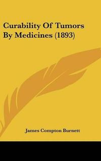 Cover image for Curability of Tumors by Medicines (1893)