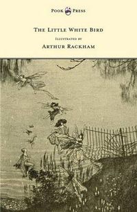 Cover image for The Little White Bird - Illustrated by Arthur Rackham