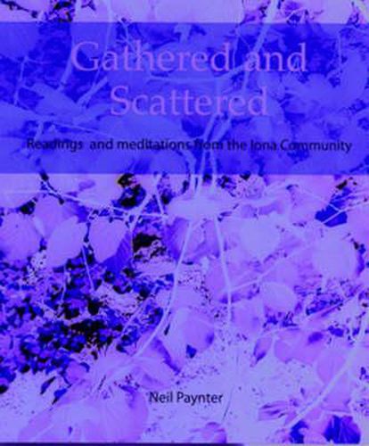 Gathered and Scattered: Readings and Meditations from the Iona Community