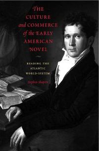 Cover image for The Culture and Commerce of the Early American Novel: Reading the Atlantic World-System