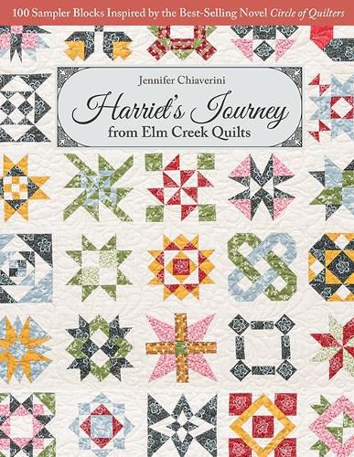 Harriet's Journey from Elm Creek Quilts: 100 Sampler Blocks Inspired by the Best-Selling Novel Circle of Quilters