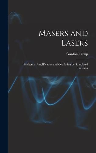 Cover image for Masers and Lasers; Molecular Amplification and Oscillation by Stimulated Emission