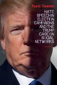 Cover image for Toxic Tweets Hate Speech in Election Campaigns And The Trump Case on Social Networks