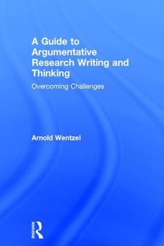 Cover image for A Guide to Argumentative Research Writing and Thinking: Overcoming Challenges