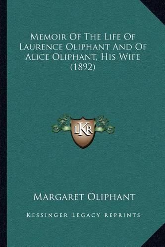 Memoir of the Life of Laurence Oliphant and of Alice Oliphant, His Wife (1892)