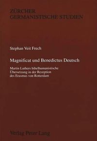 Cover image for Magnificat Und Benedictus Deutsch: Martin Luthers Bibelhumanistische Uebersetzung in Der Rezeption Des Erasmus Von Rotterdam