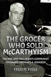 Cover image for The Grocer Who Sold McCarthyism