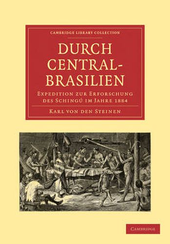 Durch Central-Brasilien: Expedition zur Erforschung des Schingu im Jahre 1884