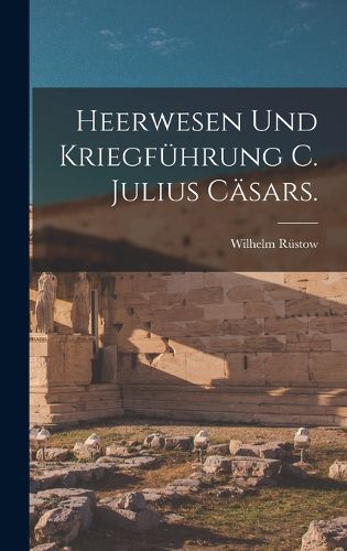 Cover image for Heerwesen und Kriegfuehrung C. Julius Caesars.