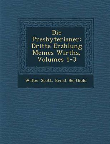 Cover image for Die Presbyterianer: Dritte Erz Hlung Meines Wirths, Volumes 1-3