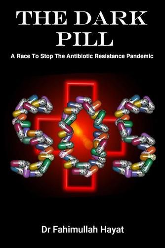 Cover image for The Dark Pill: A Race To Stop The Antibiotic Resistance Pandemic