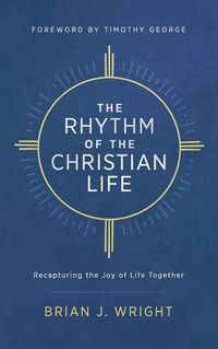 Cover image for The Rhythm of the Christian Life: Recapturing the Joy of Life Together