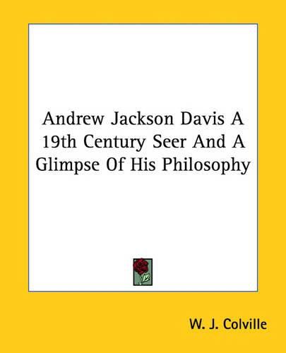 Cover image for Andrew Jackson Davis a 19th Century Seer and a Glimpse of His Philosophy