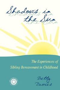 Cover image for Shadows in the Sun: The Experiences of Sibling Bereavement in Childhood