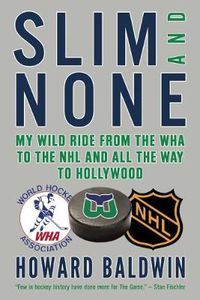 Cover image for Slim and None: My Wild Ride from the WHA to the NHL and All the Way to Hollywood