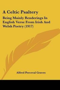 Cover image for A Celtic Psaltery: Being Mainly Renderings in English Verse from Irish and Welsh Poetry (1917)