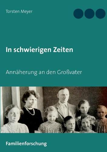 Cover image for In schwierigen Zeiten: Annaherung an den Grossvater