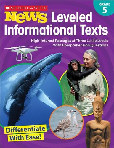 Scholastic News Leveled Informational Texts: Grade 5: High-Interest Passages at Three Lexile Levels with Comprehension Questions