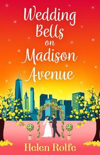 Cover image for Wedding Bells on Madison Avenue: The perfect feel-good, romantic read for 2022 from bestseller Helen Rolfe