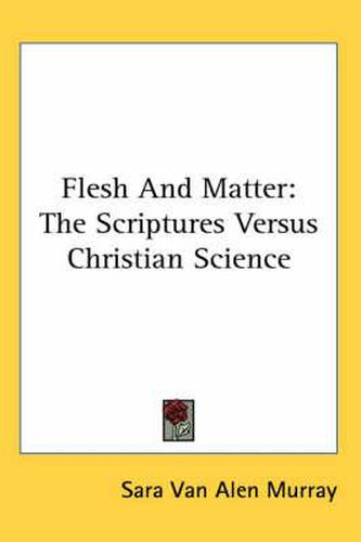 Cover image for Flesh and Matter: The Scriptures Versus Christian Science