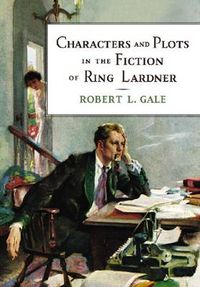 Cover image for Characters and Plots in the Fiction of Ring Lardner