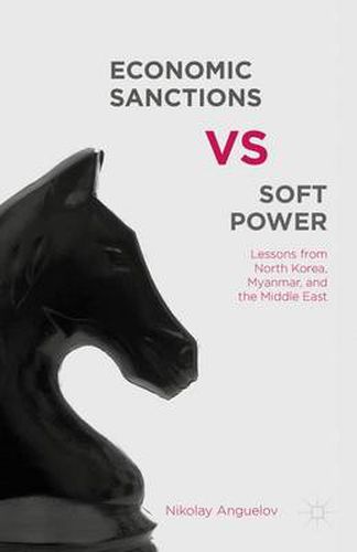 Cover image for Economic Sanctions vs. Soft Power: Lessons from North Korea, Myanmar, and the Middle East