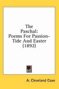 Cover image for The Paschal: Poems for Passion-Tide and Easter (1892)