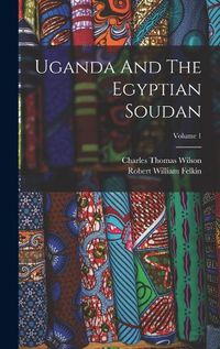 Cover image for Uganda And The Egyptian Soudan; Volume 1