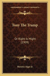 Cover image for Tony the Tramp: Or Right Is Might (1909)