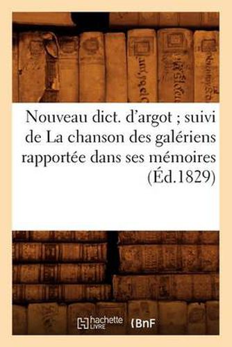 Cover image for Nouveau Dict. d'Argot Suivi de la Chanson Des Galeriens Rapportee Dans Ses Memoires (Ed.1829)