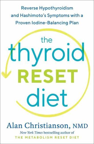Cover image for The Thyroid Reset Diet: Reverse Hypothyroidism and Hashimoto's Symptoms with a Proven Iodine-Balancing Plan