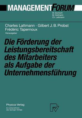 Die Foerderung der Leistungsbereitschaft des Mitarbeiters als Aufgabe der Unternehmensfuhrung: Festschrift fur Herrn Prof. Dr. Gaston Cuendet aus Anlass seines 70. Geburtstages