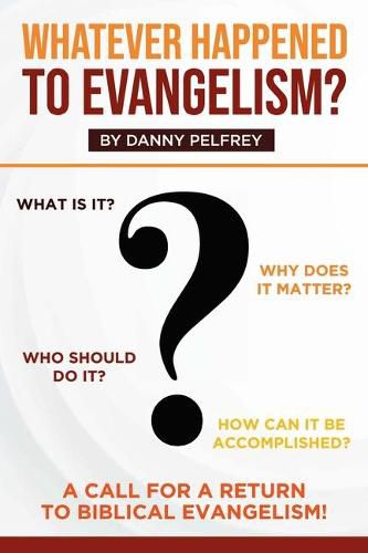 Cover image for Whatever Happened to Evangelism?: A Call for Return to Biblical Evangelism!