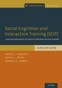 Cover image for Social Cognition and Interaction Training (SCIT): Group Psychotherapy for Schizophrenia and Other Psychotic Disorders, Clinician Guide