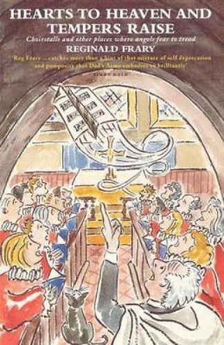 Cover image for Hearts to Heaven and Tempers Raise: Choirstalls and Other Places Where Angels Fear to Tread
